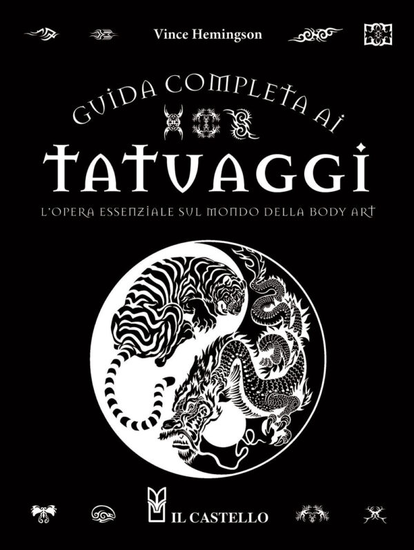 Libro Guida completa ai tatuaggi. L'opera essenziale sul mondo della body art di Vince Hemingson - ean 9788827602874 - Il Castello