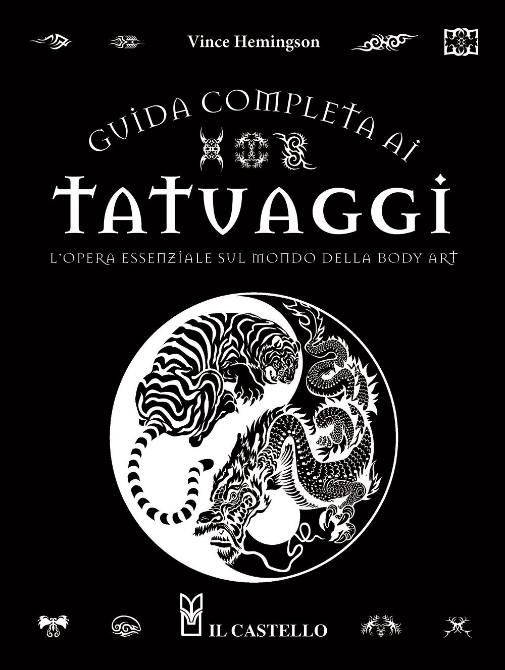 Libro Guida completa ai tatuaggi. L'opera essenziale sul mondo della body art di Vince Hemingson - ean 9788827602874 - Il Castello