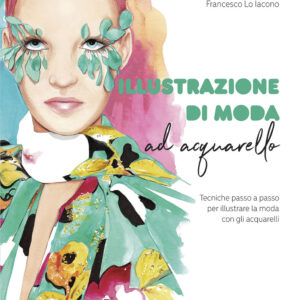 Libro Illustrazione di moda ad acquarello. Tecniche passo passo per illustrare la moda con gli acquarelli di Francesco Lo Iacono - ean 9788827602973 - Il Castello