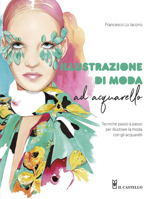 Libro Illustrazione di moda ad acquarello. Tecniche passo passo per illustrare la moda con gli acquarelli di Francesco Lo Iacono - ean 9788827602973 - Il Castello