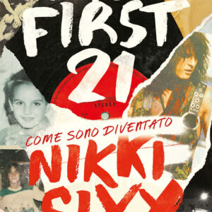 Libro first 21. Come sono diventato Nikki Sixx di Nikki Sixx - ean 9788827602980 - Il Castello