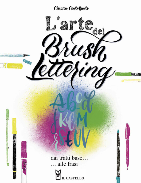 Libro arte del brush lettering. Dai tratti base alle frasi di Chiara Centofanti - ean 9788827603062 - Il Castello
