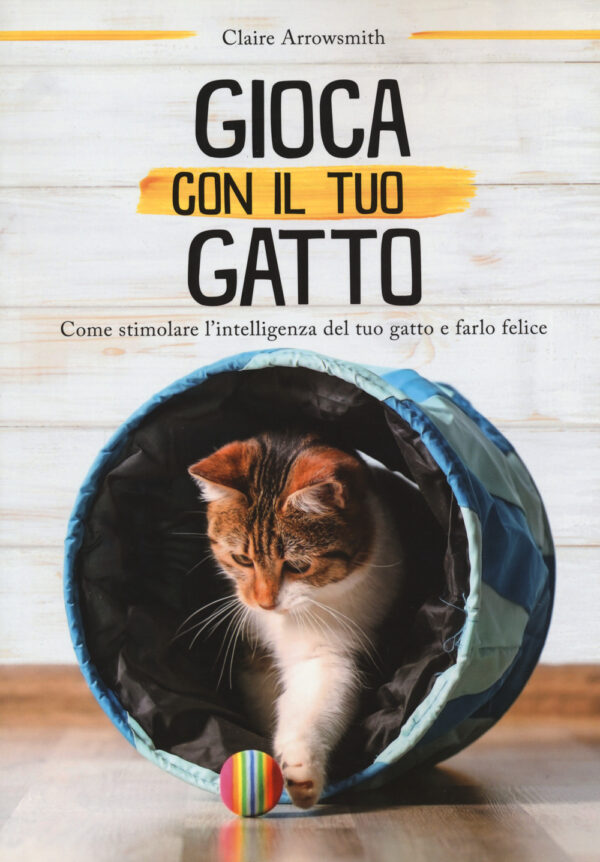 Libro Gioca con il tuo gatto. Come stimolare l'intelligenza del tuo gatto e farlo felice di Claire Arrowsmith - ean 9788827603109 - Il Castello