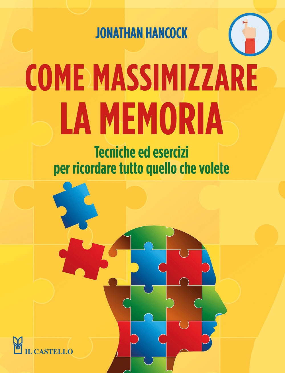 Libro Come massimizzare la memoria. Tecniche ed esercizi per ricordare tutto quello che volete di Jonathan Hancock - ean 9788827603130 - Il Castello