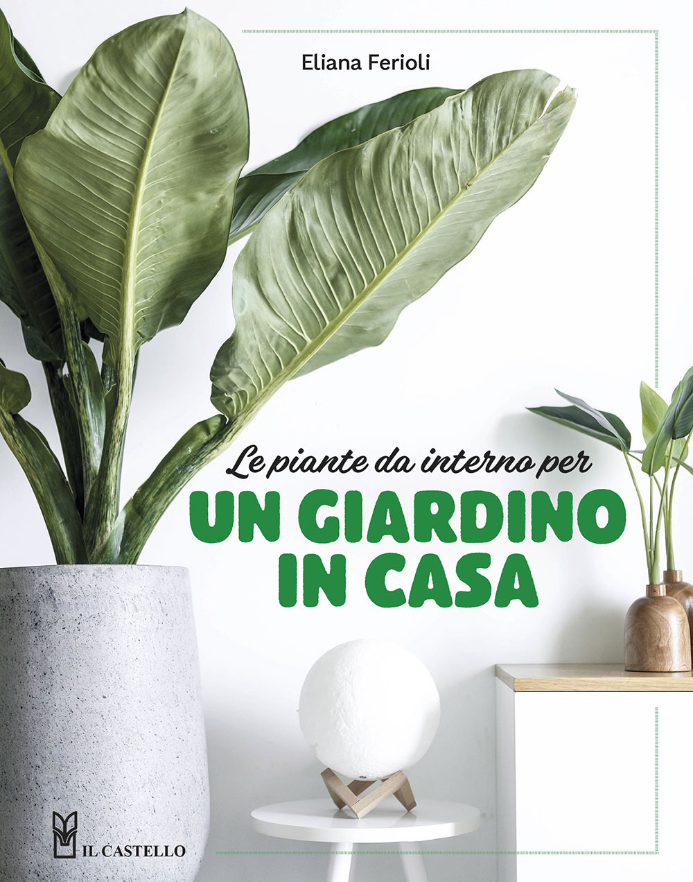 Libro piante da interno per un giardino in casa di Eliana Ferioli - ean 9788827603338 - Il Castello