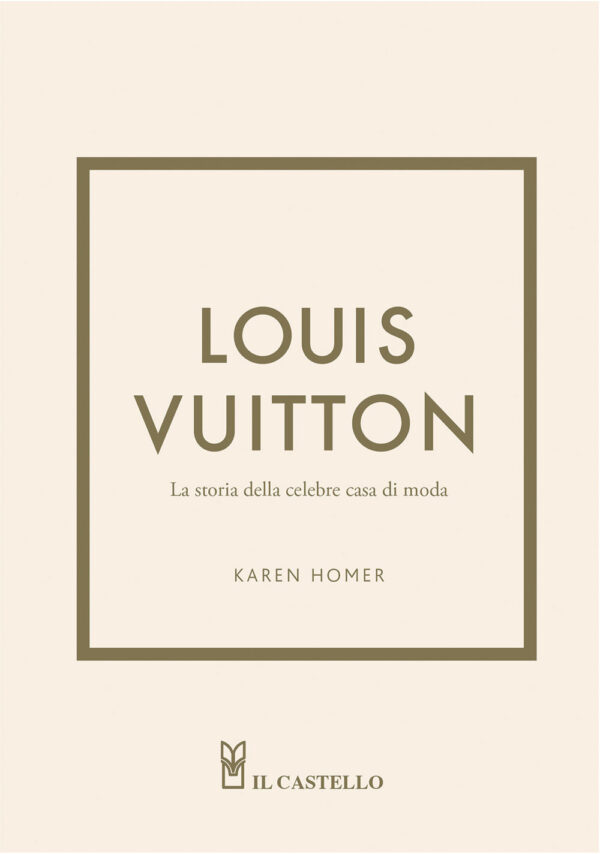Libro Louis Vuitton. La storia della celebre casa di moda di Karen Homer - ean 9788827603383 - Il Castello