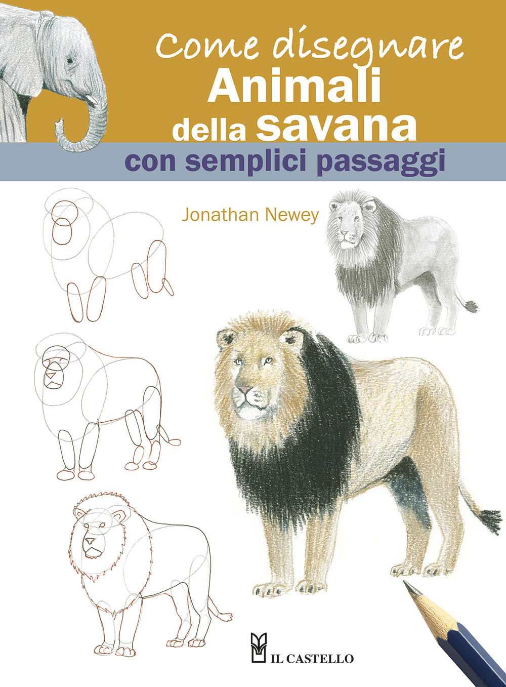 Libro Come disegnare animali della savana con semplici passaggi di Jonathan Newey - ean 9788827603475 - Il Castello
