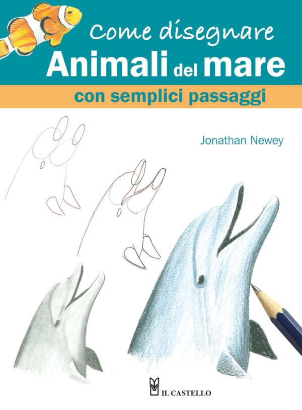Libro Come disegnare animali del mare con semplici passaggi di Jonathan Newey - ean 9788827603482 - Il Castello