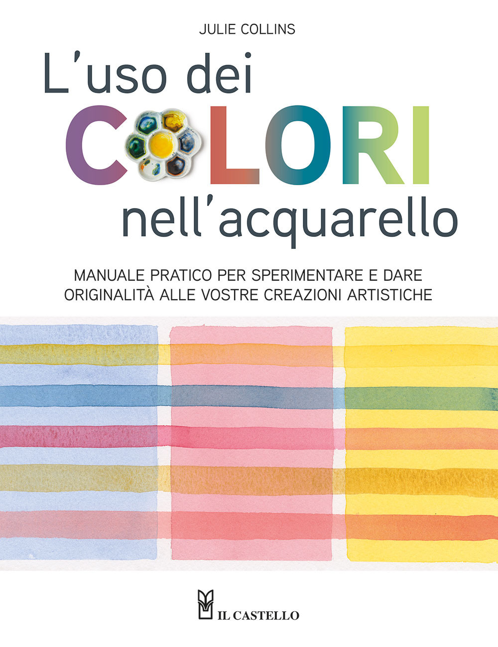 Libro uso dei colori nell'acquerello. Manuale pratico per sperimentare e dare originalità alle vostre creazioni artistiche di Julie Collins - ean 9788827603505 - Il Castello