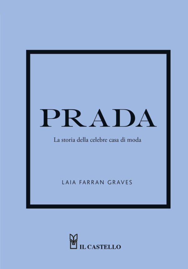 Libro Prada. La storia della celebre casa di moda di Laia Farran Graves - ean 9788827603543 - Il Castello