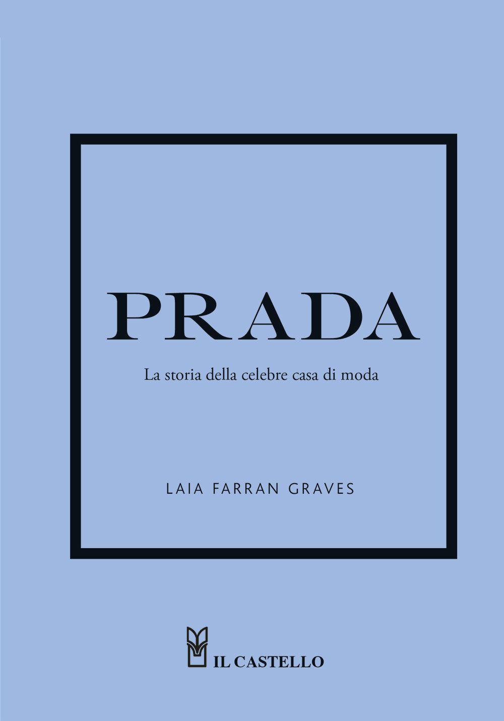 Libro Prada. La storia della celebre casa di moda di Laia Farran Graves - ean 9788827603543 - Il Castello