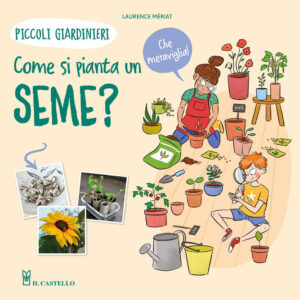 Libro Come si pianta un seme? Piccoli giardinieri di Lawrence Mériat - ean 9788827603567 - Il Castello