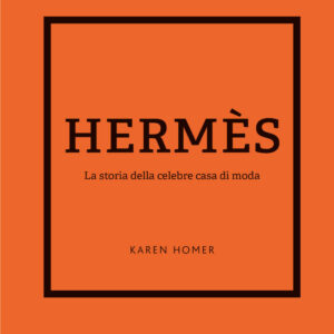 Libro Hermes. La storia della celebre casa di moda di Karen Homer - ean 9788827603581 - Il Castello