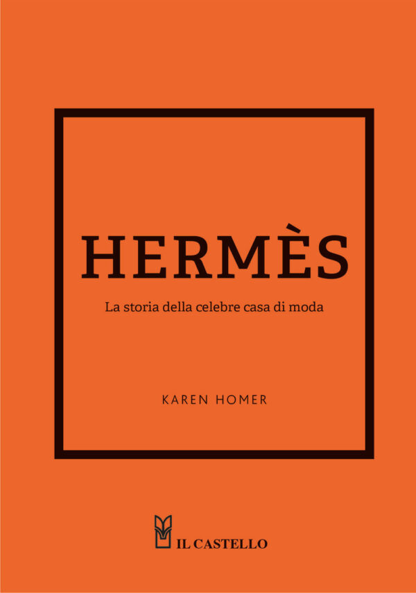 Libro Hermes. La storia della celebre casa di moda di Karen Homer - ean 9788827603581 - Il Castello