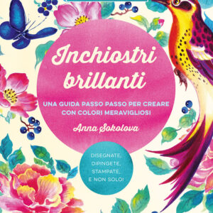 Libro Inchiostri brillanti. Una guida passo passo per creare con colori meravigliosi di Anna Sokolova - ean 9788827603628 - Il Castello