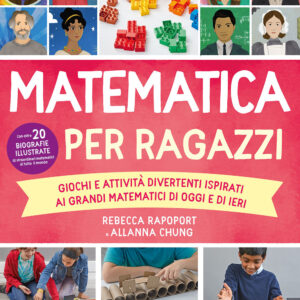Libro Matematica per ragazzi. Giochi e attività divertenti ispirati ai grandi matematici di oggi e di ieri di Rebecca Rapoport; Allana Chung - ean 9788827603635 - Il Castello