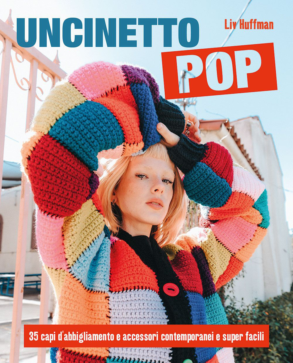 Libro Uncinetto pop. 35 capi d'abbigliamento e accessori contemporanei e super facili di Liv Huffman - ean 9788827603680 - Il Castello