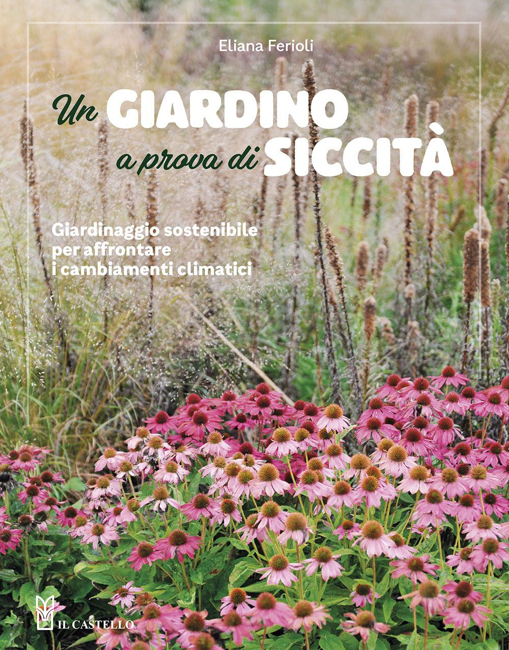 Libro giardino a prova di siccità. Giardinaggio sostenibile per affrontare i cambiamenti climatici di Eliana Ferioli - ean 9788827603703 - Il Castello