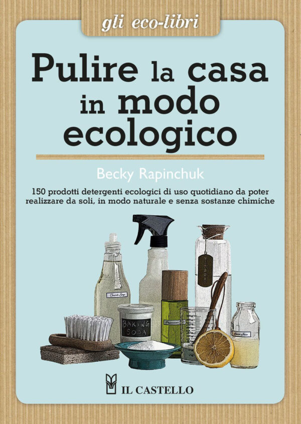 Libro Pulire la casa in modo ecologico di Becky Rapinchuk - ean 9788827603741 - Il Castello