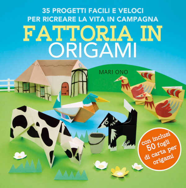 Libro Fattoria in origami. 35 progetti facili e veloci per ricreare la vita in campagna di Mari Ono - ean 9788827603772 - Il Castello