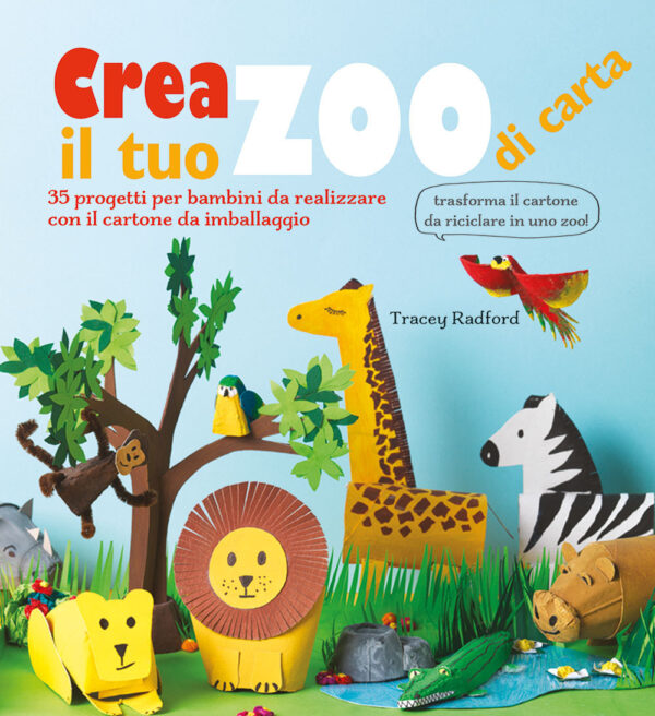 Libro Crea il tuo zoo di carta. 35 progetti per bambini creati con il cartone da imballaggio di Tracey Radford - ean 9788827603789 - Il Castello