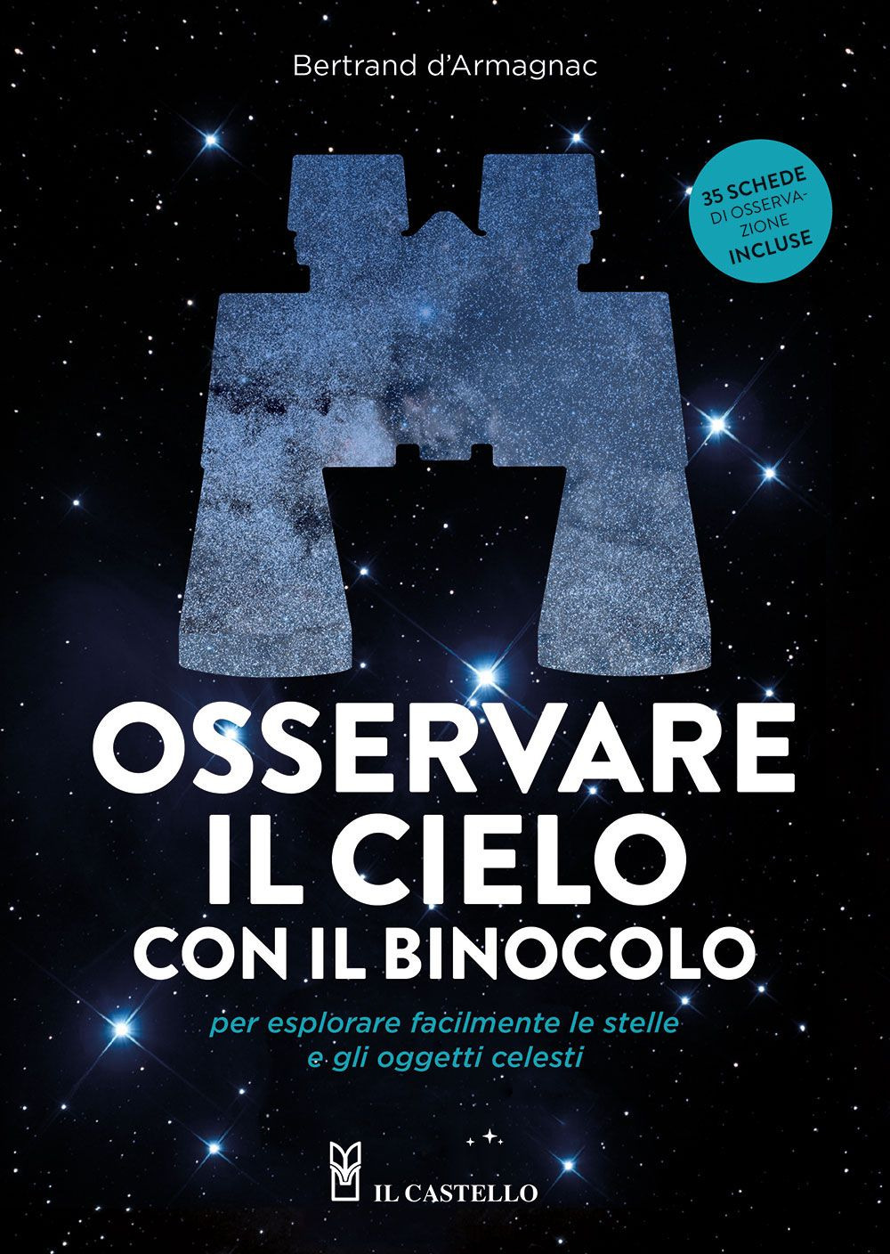 Libro Osservare il cielo con il binocolo per esplorare facilmente le stelle e gli oggetti celesti di Bertrand d' Armagnac - ean 9788827603802 - Il Castello