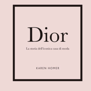 Libro Dior. La storia dell'iconica casa di moda di Karen Homer - ean 9788827603833 - Il Castello