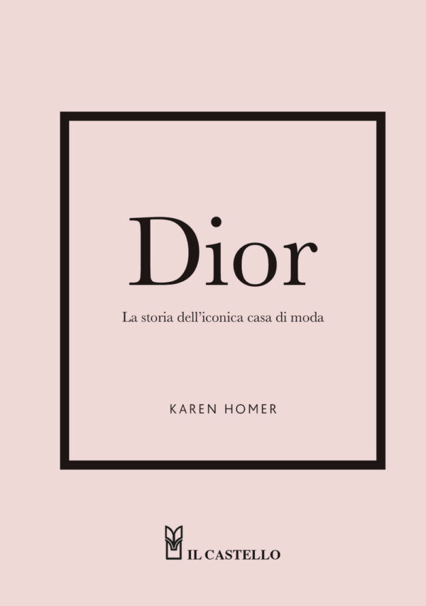 Libro Dior. La storia dell'iconica casa di moda di Karen Homer - ean 9788827603833 - Il Castello