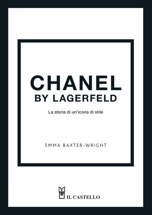 Libro Chanel by Lagerfeld. La storia di un'icona di stile di Emma Baxter-Wright - ean 9788827603840 - Il Castello