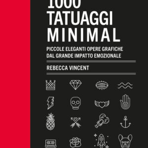 Libro 1000 tatuaggi minimal. Piccole eleganti opere grafiche dal grande impatto emozionale di Rebecca Vincent - ean 9788827603987 - Il Castello