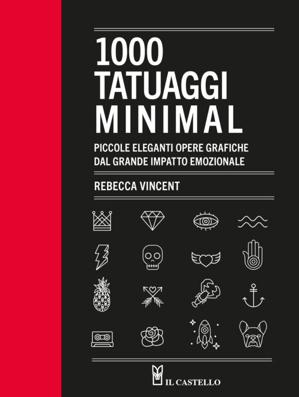 Libro 1000 tatuaggi minimal. Piccole eleganti opere grafiche dal grande impatto emozionale di Rebecca Vincent - ean 9788827603987 - Il Castello