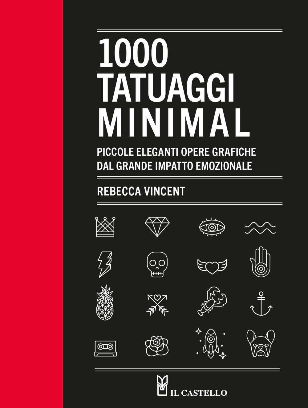Libro 1000 tatuaggi minimal. Piccole eleganti opere grafiche dal grande impatto emozionale di Rebecca Vincent - ean 9788827603987 - Il Castello