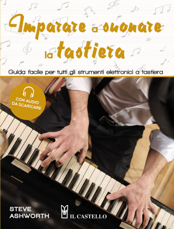 Libro Imparare a suonare la tastiera. Guida facile per imparare a suonare tutti gli strumenti elettronici a tastiera di Steve Ashworth - ean 9788827603994 - Il Castello