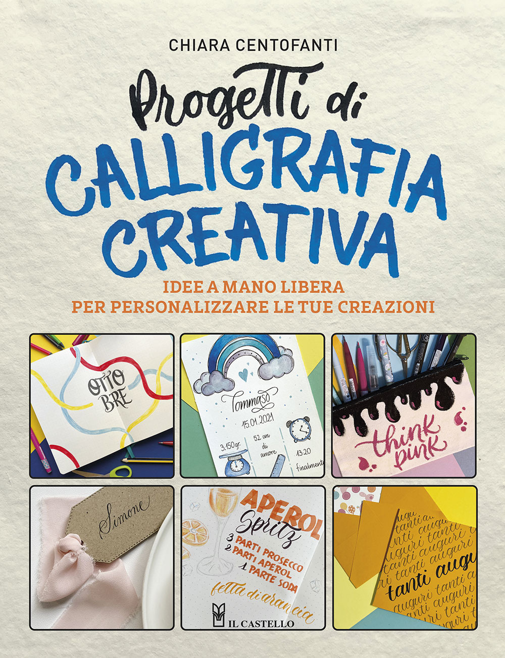 Libro Progetti di calligrafia creativa. Idee a mano libera per personalizzare le tue creazioni di Chiara Centofanti - ean 9788827604137 - Il Castello