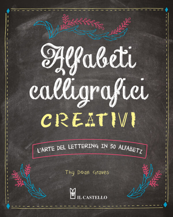 Libro Alfabeti calligrafici creativi. L'arte del lettering in 50 alfabeti di Thy Doan Graves - ean 9788827604311 - Il Castello
