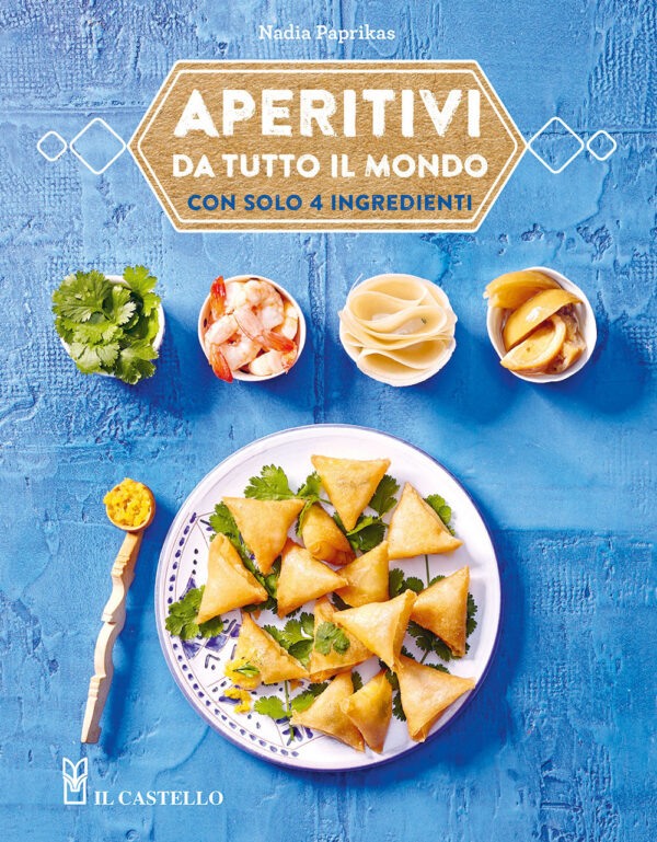 Libro Aperitivi da tutto il mondo con solo 4 ingredienti di Nadia Paprikas - ean 9788827604335 - Il Castello