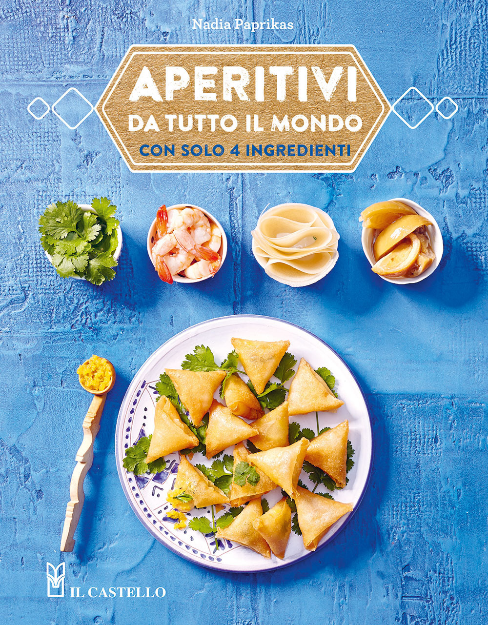 Libro Aperitivi da tutto il mondo con solo 4 ingredienti di Nadia Paprikas - ean 9788827604335 - Il Castello