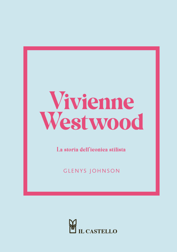 Libro Vivienne Westwood. La storia dell'iconica stilista di Glenys Johnson - ean 9788827604434 - Il Castello