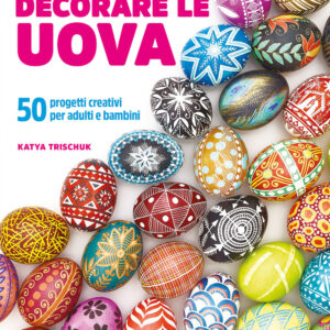Libro Decorare le uova. 50 progetti creativi per adulti e bambini di Katya Trischuk - ean 9788827604458 - Il Castello