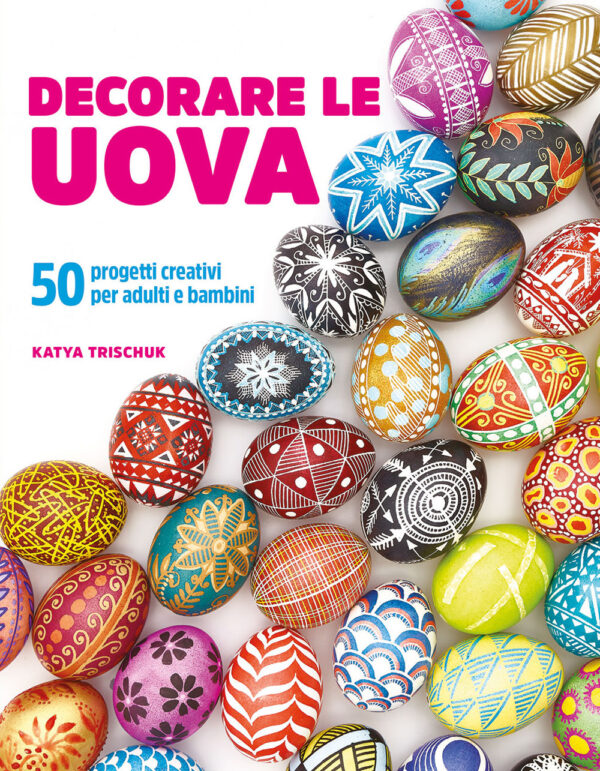 Libro Decorare le uova. 50 progetti creativi per adulti e bambini di Katya Trischuk - ean 9788827604458 - Il Castello