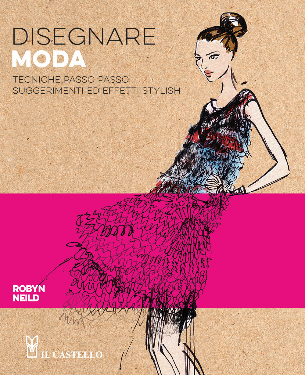 Libro Disegnare moda. Tecniche passo passo suggerimenti ed effetti stylish di Robyn Neild - ean 9788827604557 - Il Castello