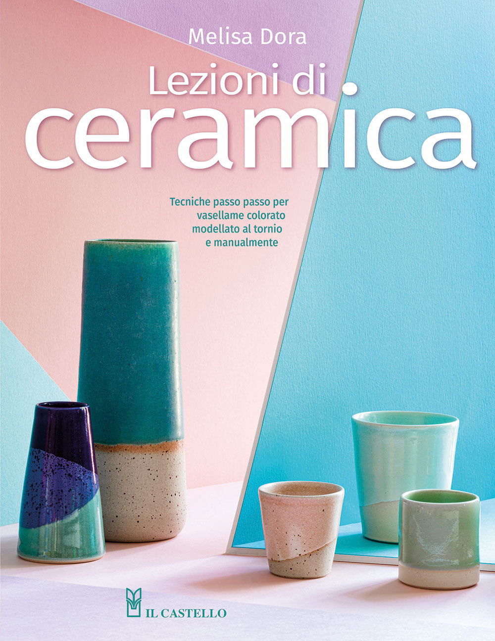 Libro Lezioni di ceramica. Tecniche passo passo per vasellame colorato modellato al tornio e manualmente di Melisa Dora - ean 9788827604588 - Il Castello