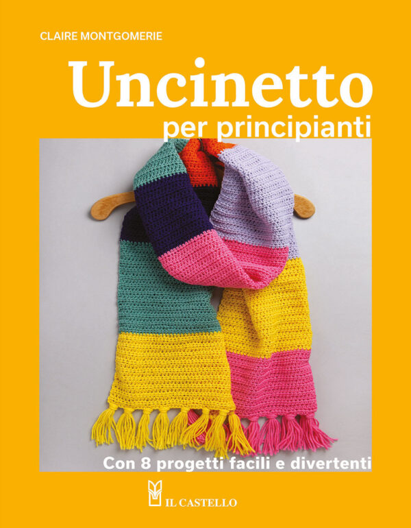 Libro Uncinetto per principianti. Con 8 progetti facili e divertenti di Claire Montgomerie - ean 9788827604618 - Il Castello