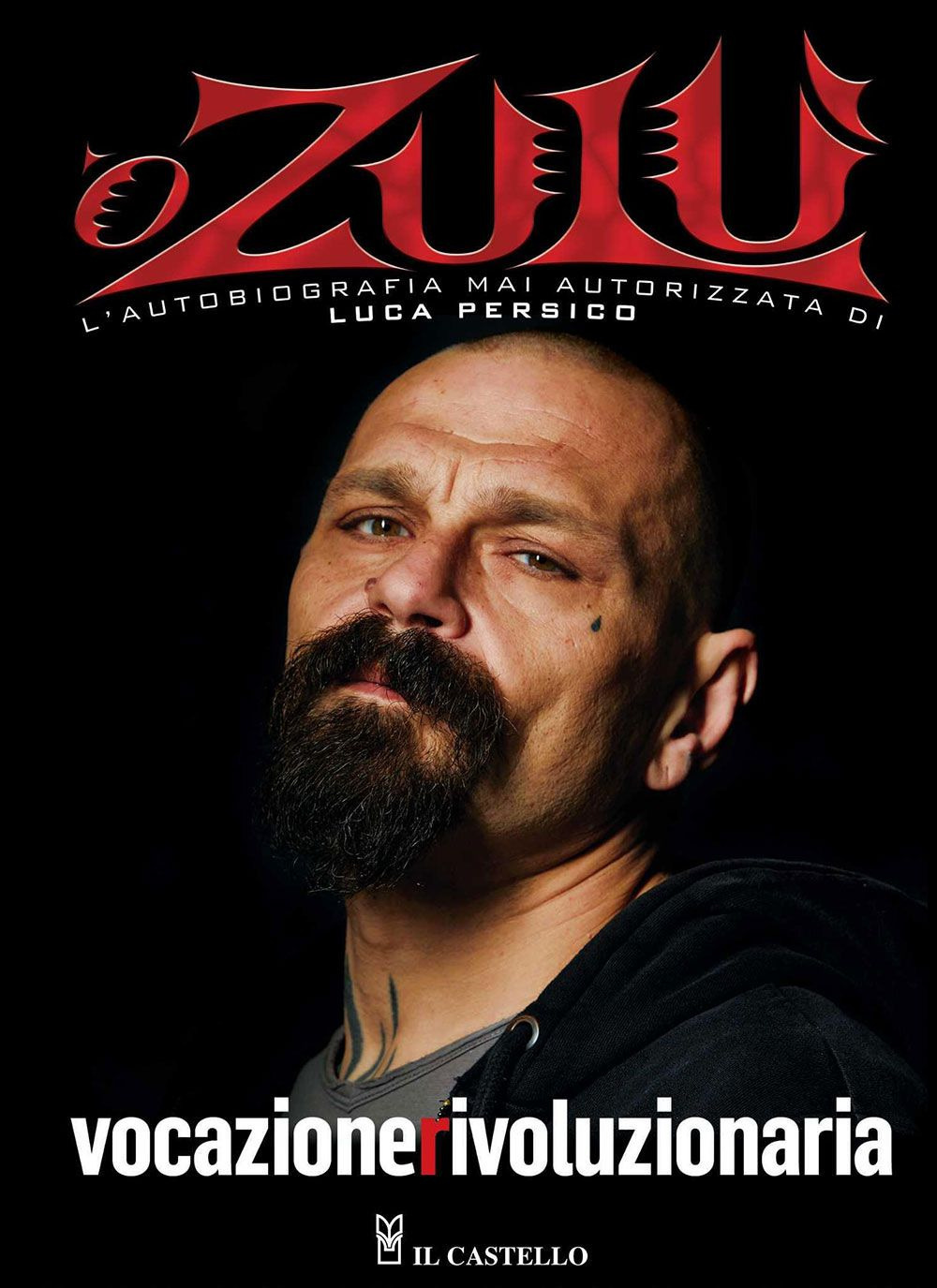 Libro Vocazione rivoluzionaria. ‘O Zulù. L'autobiografia mai autorizzata di Luca Persico di Luca Persico - ean 9788827604632 - Il Castello