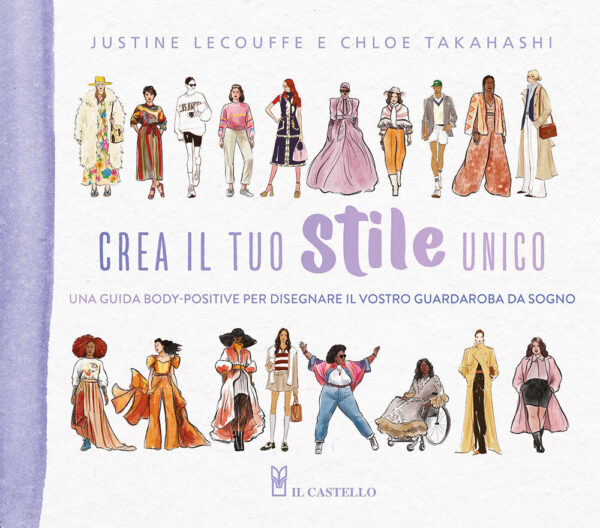 Libro Crea il tuo stile unico. Una guida body-positive per disegnare il vostro guardaroba da sogno di Justine Lecouffe; Chloe Takahashi - ean 9788827604700 - Il Castello