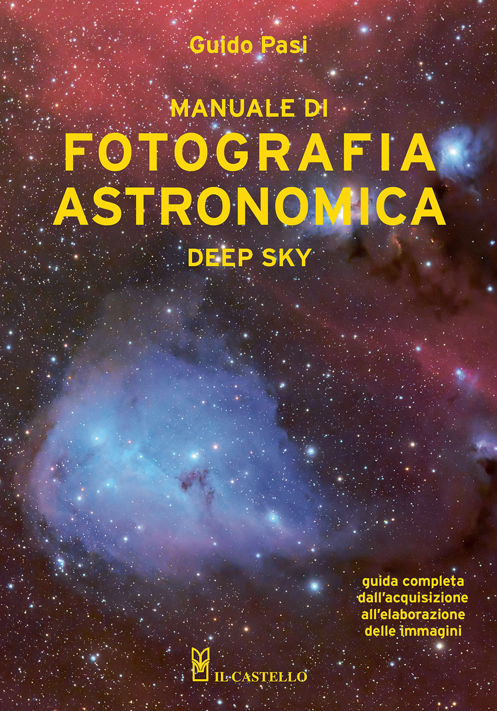 Libro Manuale di fotografia astronomica. Deep Sky. Guida completa dall'acquisizione all'elaborazione delle immagini di Guido Pasi - ean 9788827604717 - Il Castello