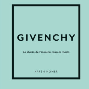Libro Givenchy. La storia dell'iconica casa di moda di Karen Homer - ean 9788827604762 - Il Castello