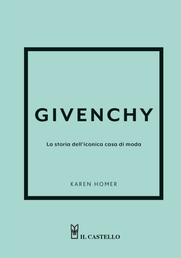 Libro Givenchy. La storia dell'iconica casa di moda di Karen Homer - ean 9788827604762 - Il Castello