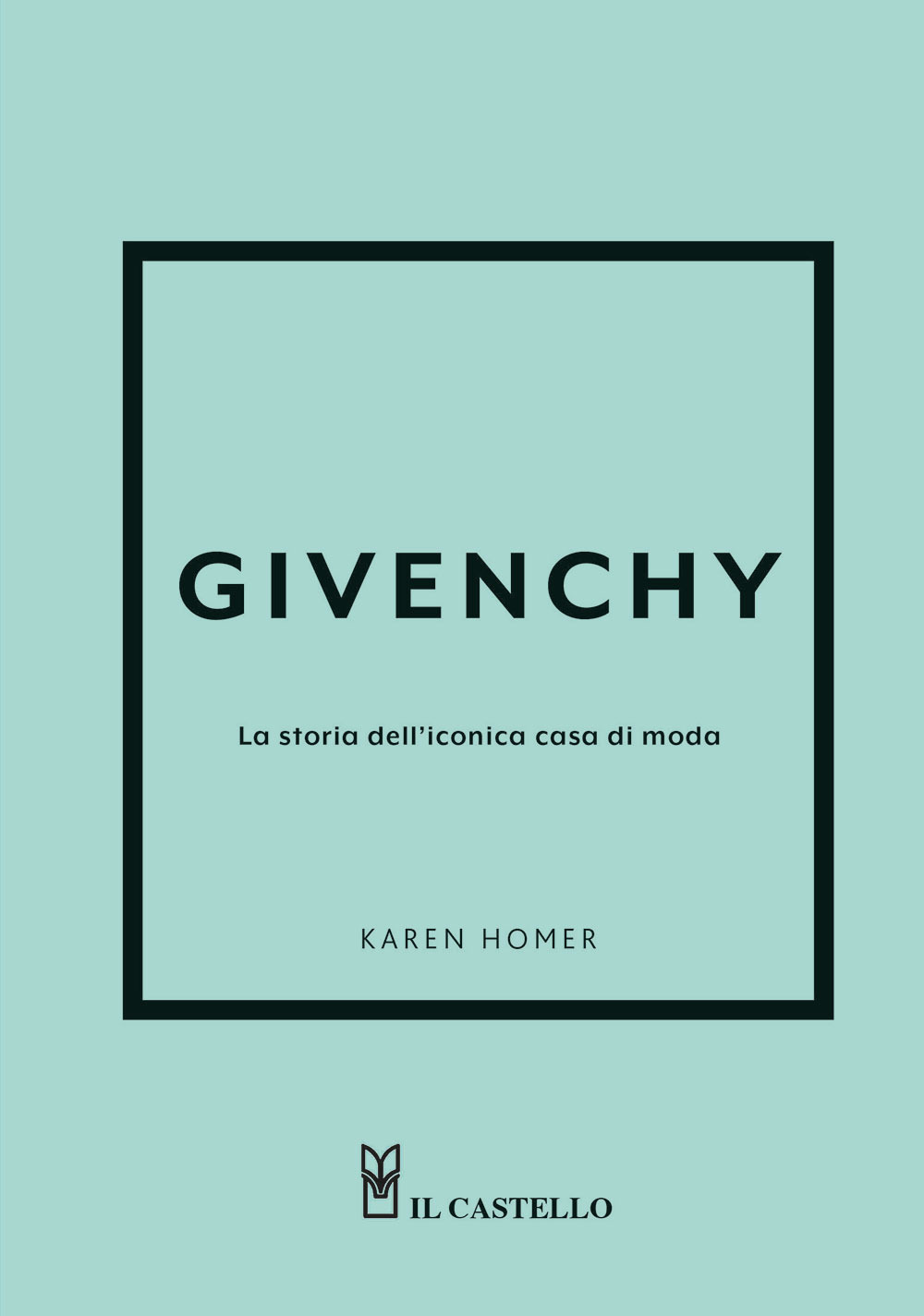 Libro Givenchy. La storia dell'iconica casa di moda di Karen Homer - ean 9788827604762 - Il Castello