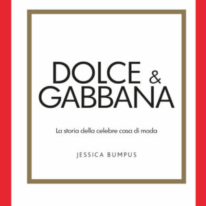 Libro Dolce & Gabbana. La storia della celebre casa di moda di Jessica Bumpus - ean 9788827604779 - Il Castello